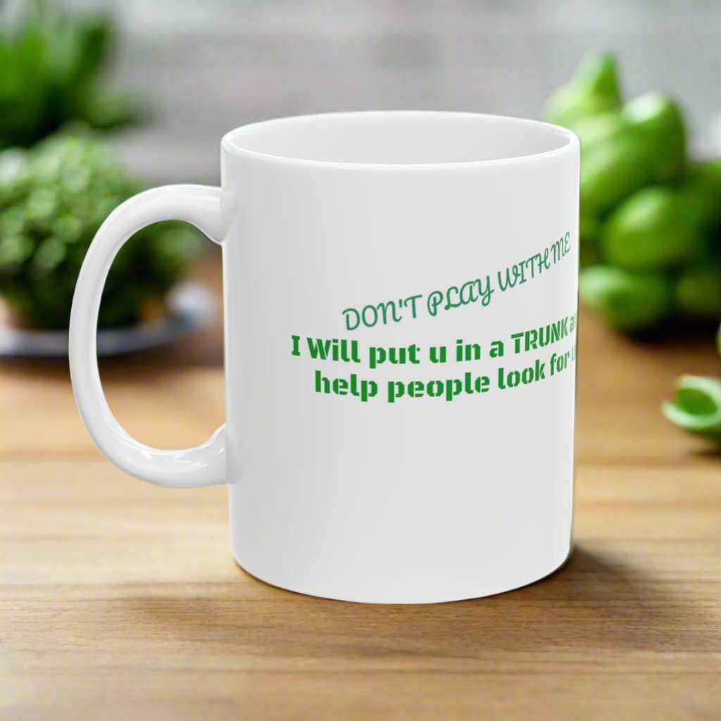 “Put You In A Trunk” 11oz Mug – Funny Dark Humor Coffee Mug Gift - WJMAPPAREL.COM