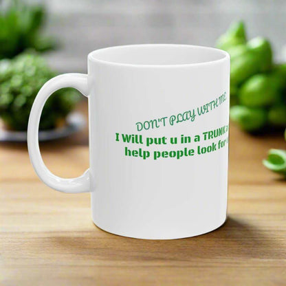 “Put You In A Trunk” 11oz Mug – Funny Dark Humor Coffee Mug Gift - WJMAPPAREL.COM
