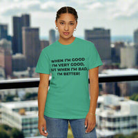 When I'm Good, I'm Very Good T