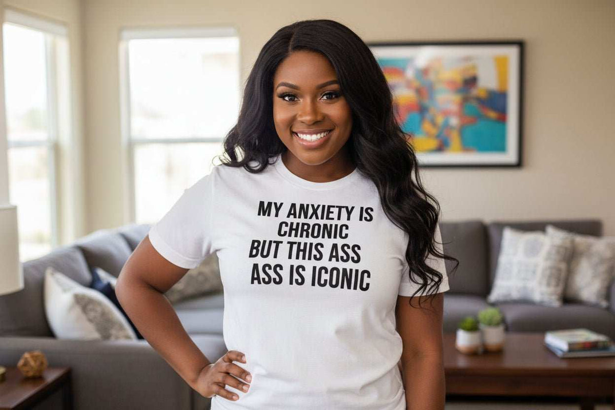 Funny Anxiety Shirt for Confident Women – My Anxiety Is Chronic But This Ass Is Iconic Graphic Tee - WJMAPPAREL.COM