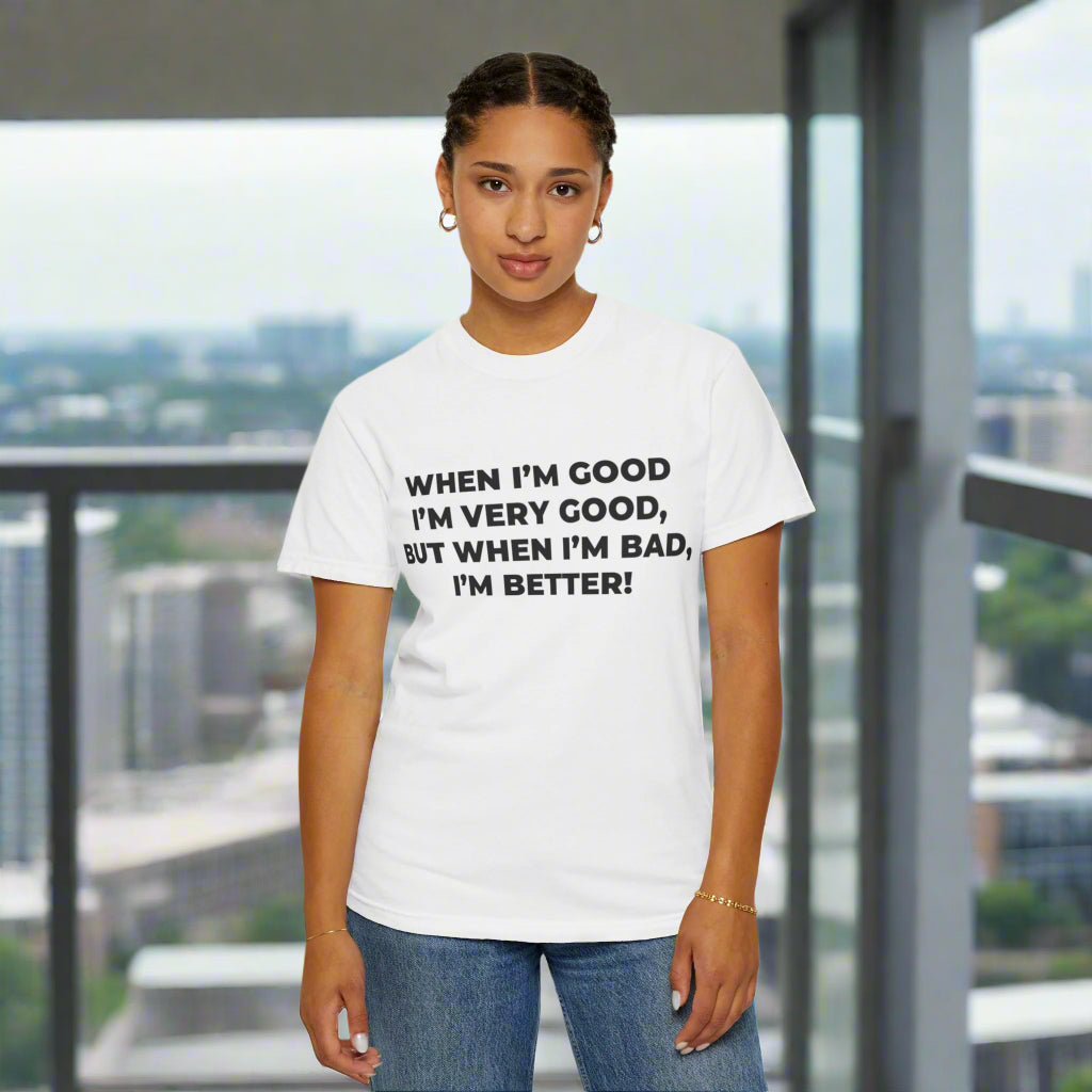 When I'm Good, I'm Very Good T