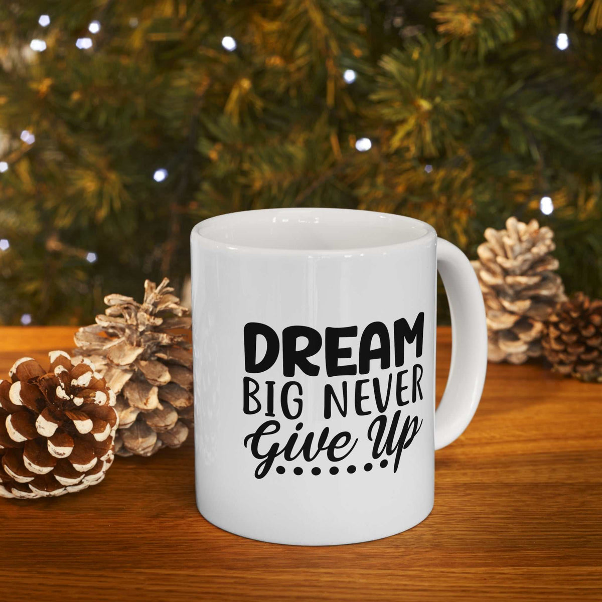 Dream Big Never Give Up 11oz Mug – Motivational Coffee Mug Gift - WJMAPPAREL.COM