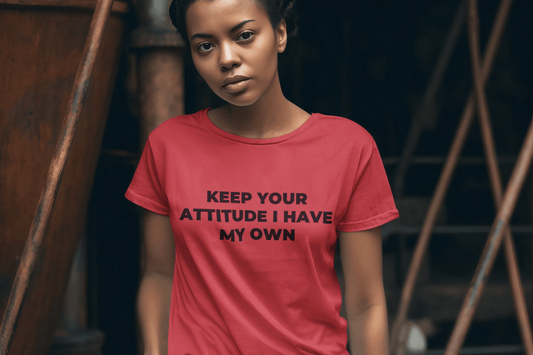 Keep Your Attitude I Have My Own T-Shirt – Bold Sarcastic Graphic Tee - WJMAPPAREL.COM
