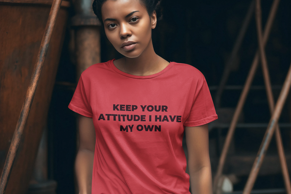 Keep Your Attitude I Have My Own t-shirt helps you experience perfect