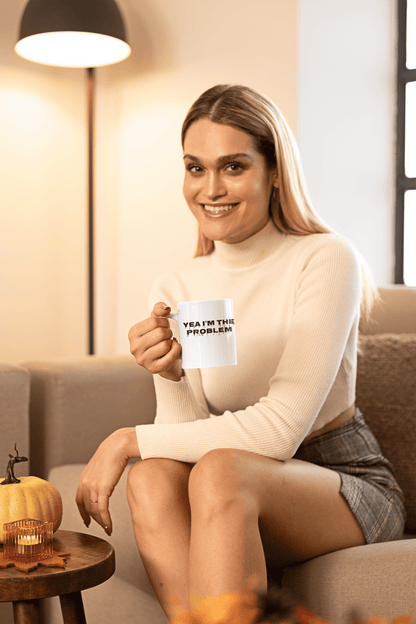 Yea I’m The Problem 11oz Mug – Funny Sarcastic Coffee Mug Gift - WJMAPPAREL.COM