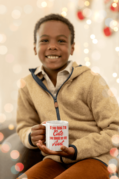 If You Think I’m Cute You Should See My Aunt 11oz Mug – Funny Aunt Gift - WJMAPPAREL.COM